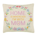 Home Is Wherever Im With Mom Printed Pillow